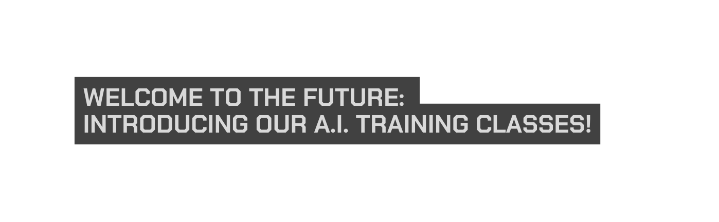 Welcome to the Future Introducing Our A I Training Classes